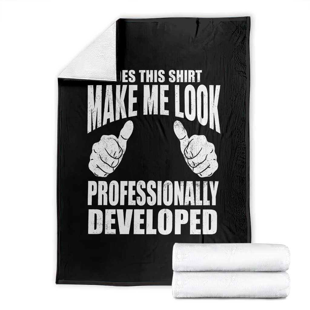 Funny Does This Shirt Make Me Look Professionally Developed Throw Blanket TS11 Black Print Your Wear