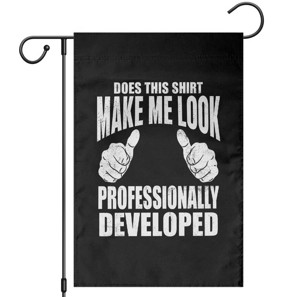 Funny Does This Shirt Make Me Look Professionally Developed Garden Flag TS11 Black Print Your Wear