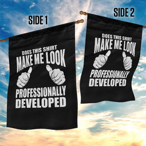 Funny Does This Shirt Make Me Look Professionally Developed Garden Flag