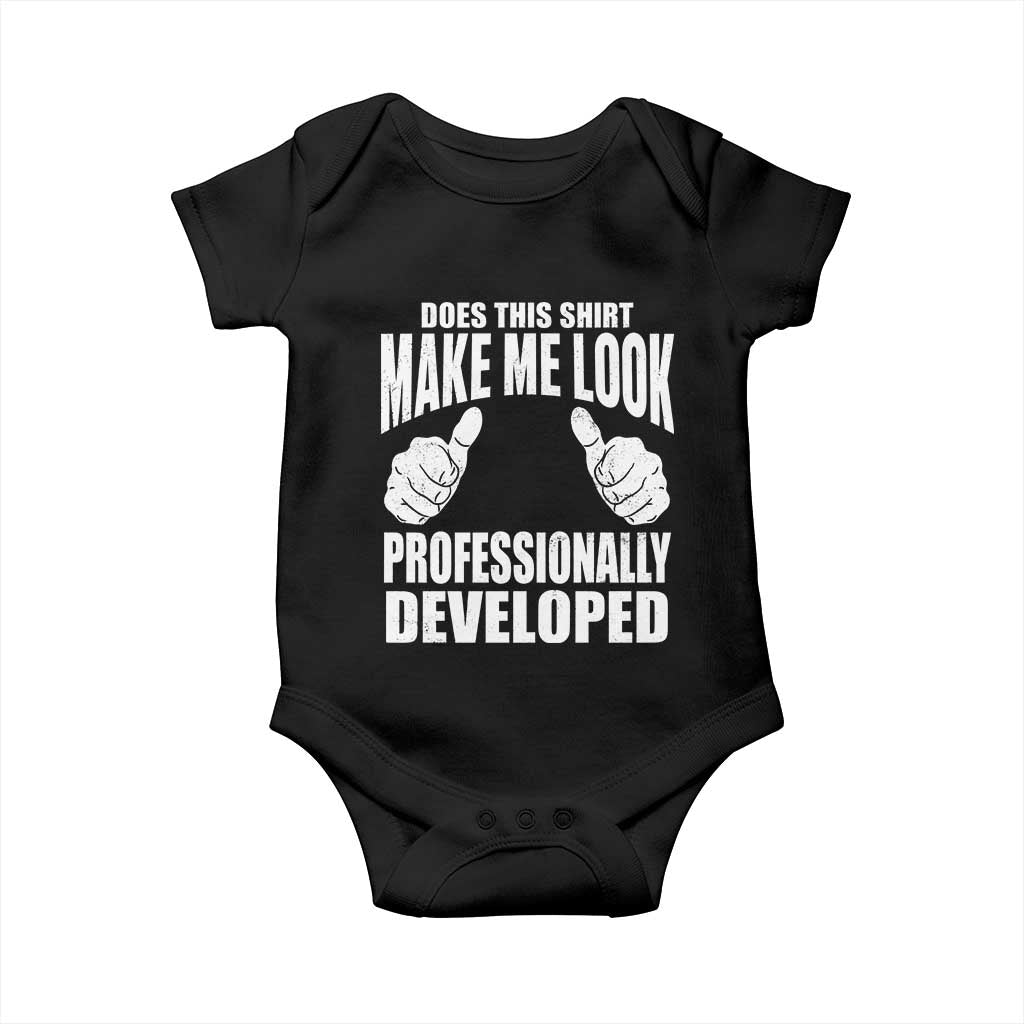 Funny Does This Shirt Make Me Look Professionally Developed Baby Onesie TS11 Black Print Your Wear