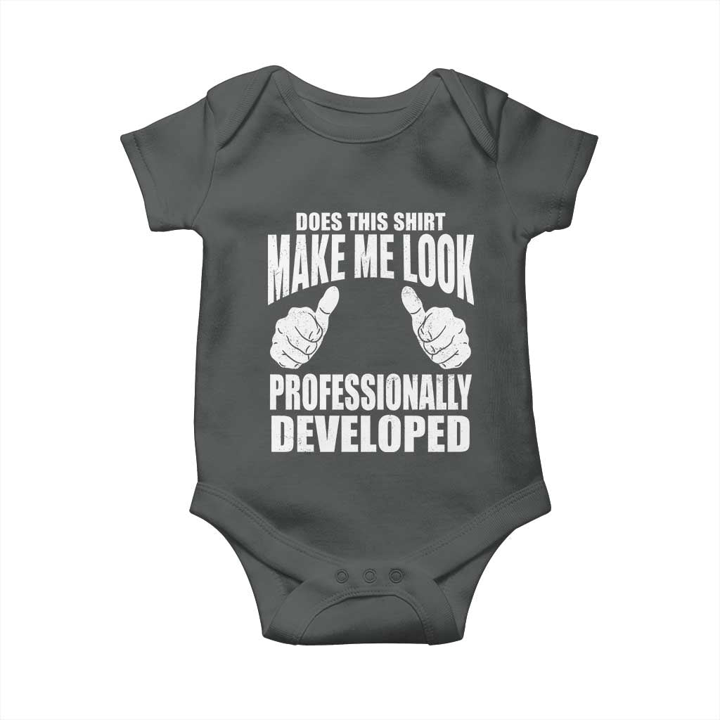 Funny Does This Shirt Make Me Look Professionally Developed Baby Onesie