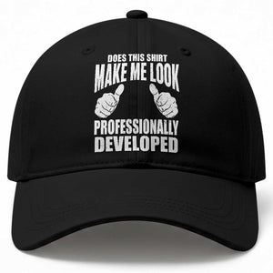Funny Does This Shirt Make Me Look Professionally Developed Baseball Cap