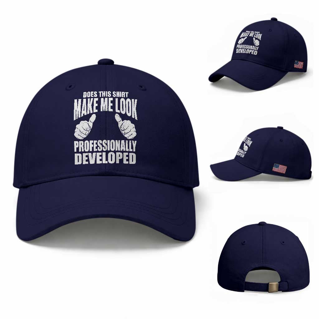 Funny Does This Shirt Make Me Look Professionally Developed Baseball Cap