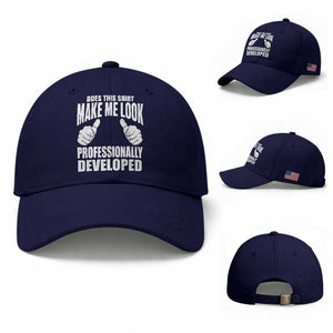 Funny Does This Shirt Make Me Look Professionally Developed Baseball Cap