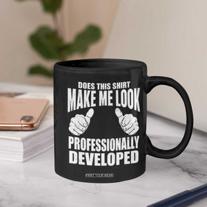 Funny Does This Shirt Make Me Look Professionally Developed Coffee Mug