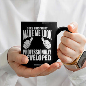 Funny Does This Shirt Make Me Look Professionally Developed Coffee Mug
