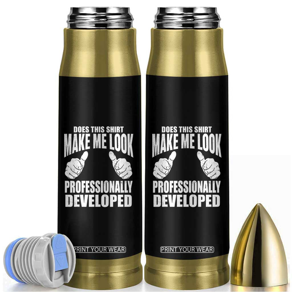 Funny Does This Shirt Make Me Look Professionally Developed Bullet Tumbler TS11 Black Print Your Wear