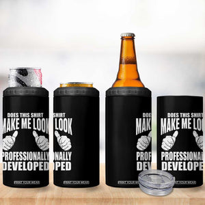 Funny Does This Shirt Make Me Look Professionally Developed 4 in 1 Can Cooler Tumbler