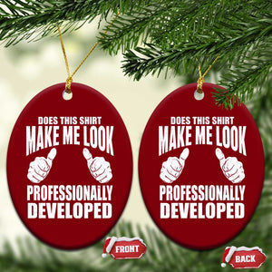 Funny Does This Shirt Make Me Look Professionally Developed Ceramic Ornament
