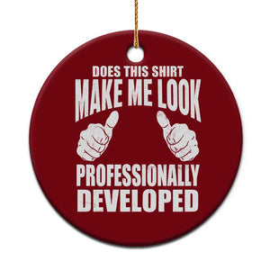 Funny Does This Shirt Make Me Look Professionally Developed Ceramic Ornament