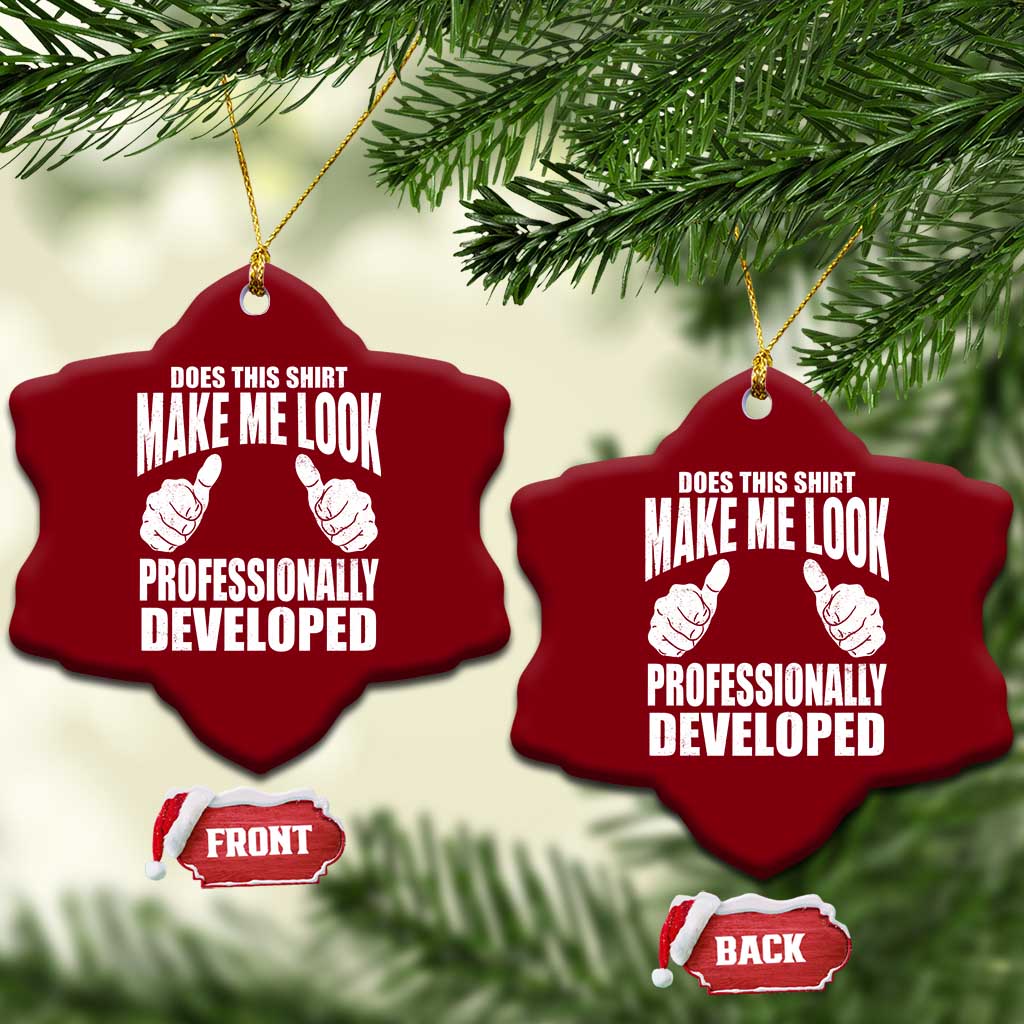 Funny Does This Shirt Make Me Look Professionally Developed Ceramic Ornament