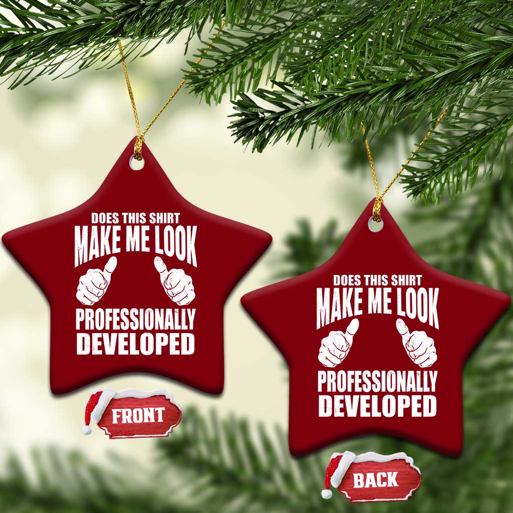 Funny Does This Shirt Make Me Look Professionally Developed Ceramic Ornament