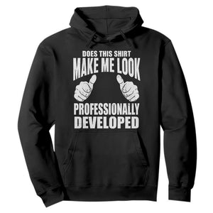 Funny Does This Shirt Make Me Look Professionally Developed Hoodie