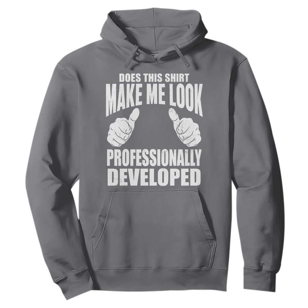 Funny Does This Shirt Make Me Look Professionally Developed Hoodie
