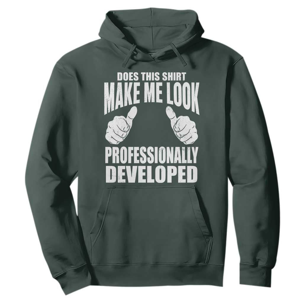 Funny Does This Shirt Make Me Look Professionally Developed Hoodie
