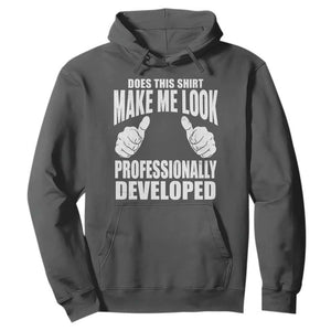 Funny Does This Shirt Make Me Look Professionally Developed Hoodie