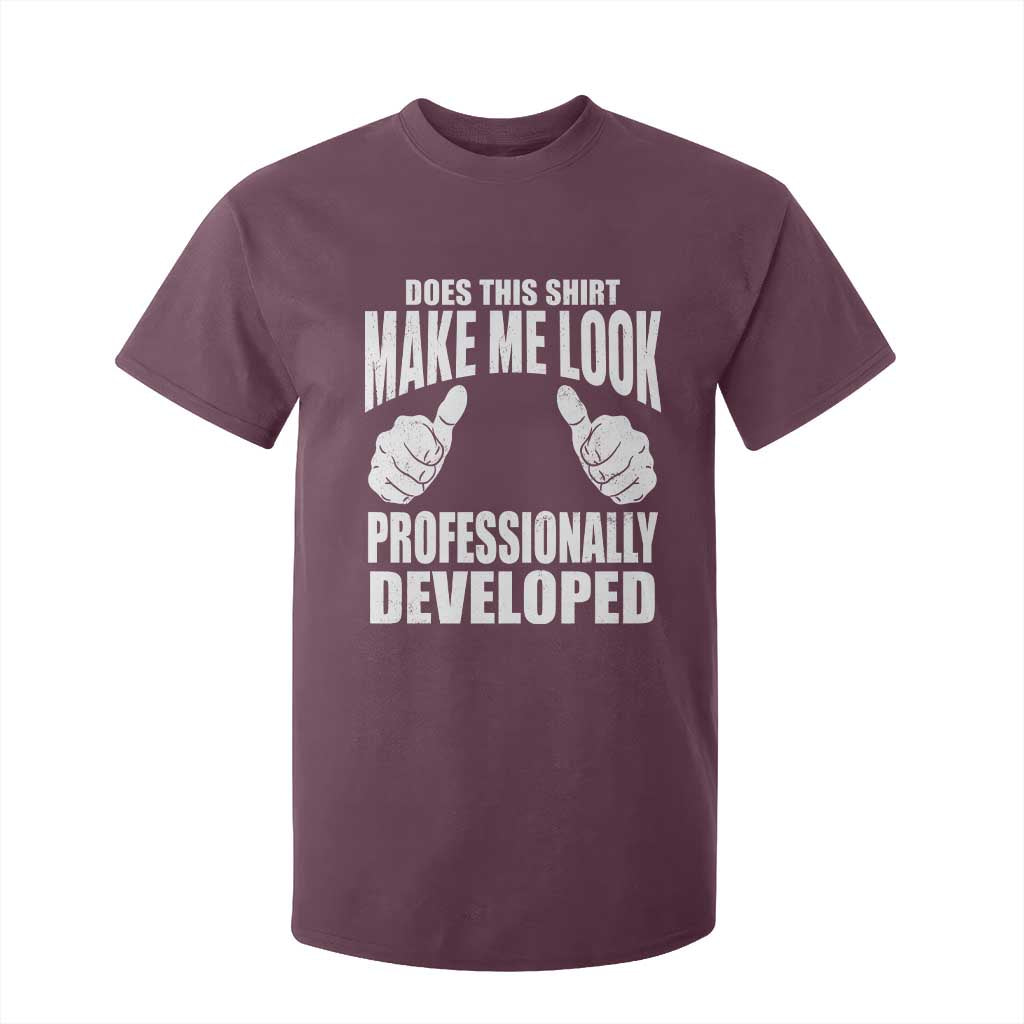 Funny Does This Shirt Make Me Look Professionally Developed T Shirt For Kid