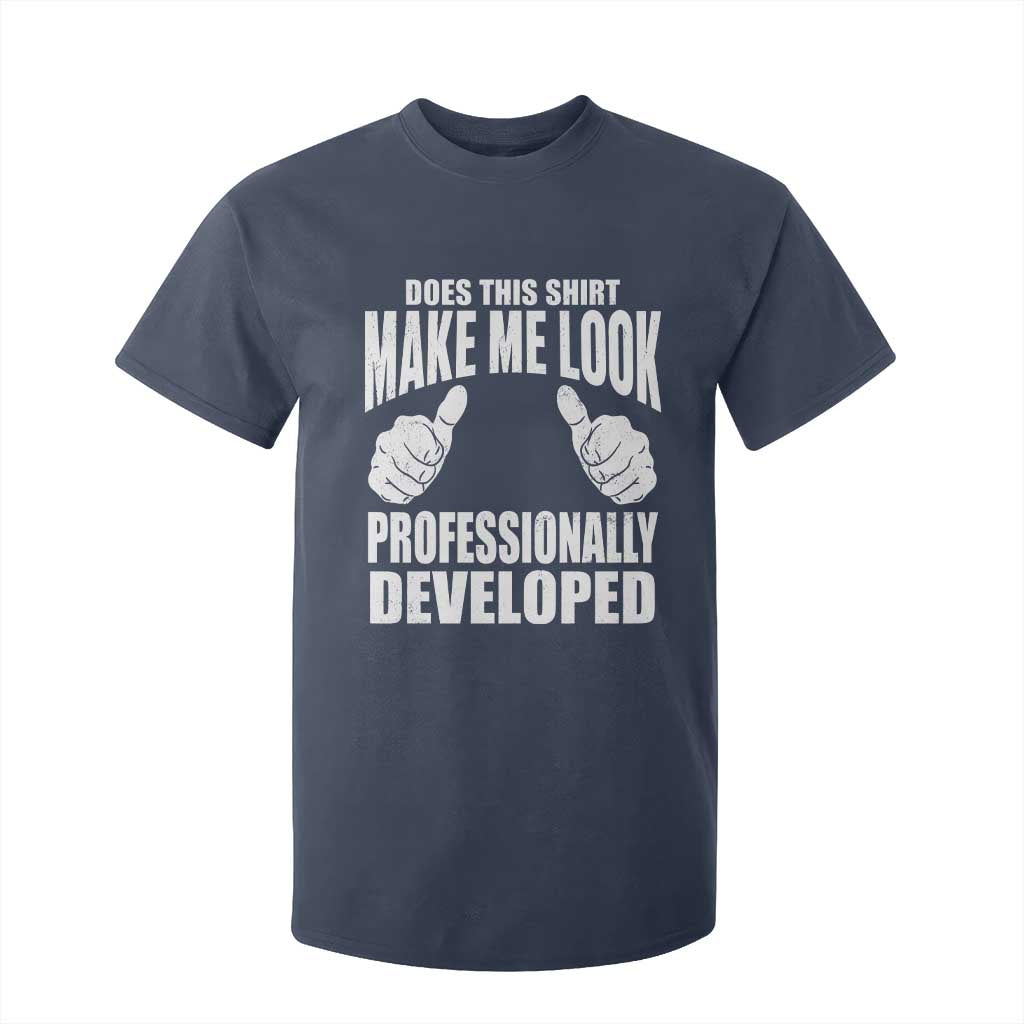 Funny Does This Shirt Make Me Look Professionally Developed T Shirt For Kid