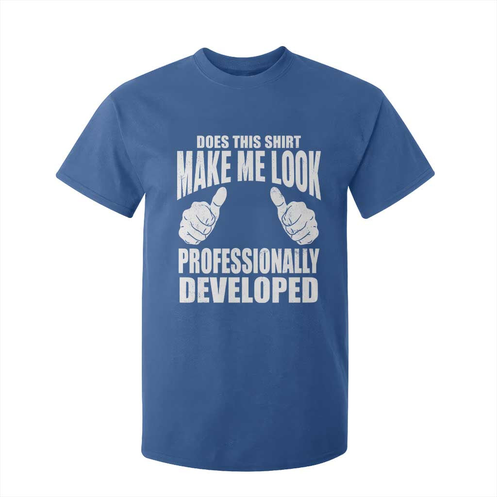 Funny Does This Shirt Make Me Look Professionally Developed T Shirt For Kid