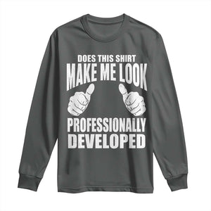 Funny Does This Shirt Make Me Look Professionally Developed Long Sleeve Shirt