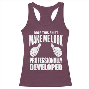 Funny Does This Shirt Make Me Look Professionally Developed Racerback Tank Top