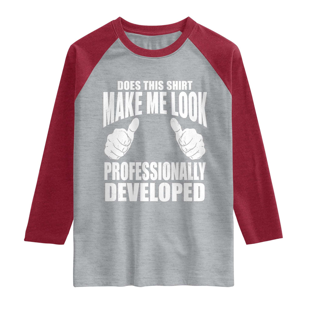 Funny Does This Shirt Make Me Look Professionally Developed Raglan Shirt