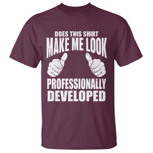 Funny Does This Shirt Make Me Look Professionally Developed T Shirt