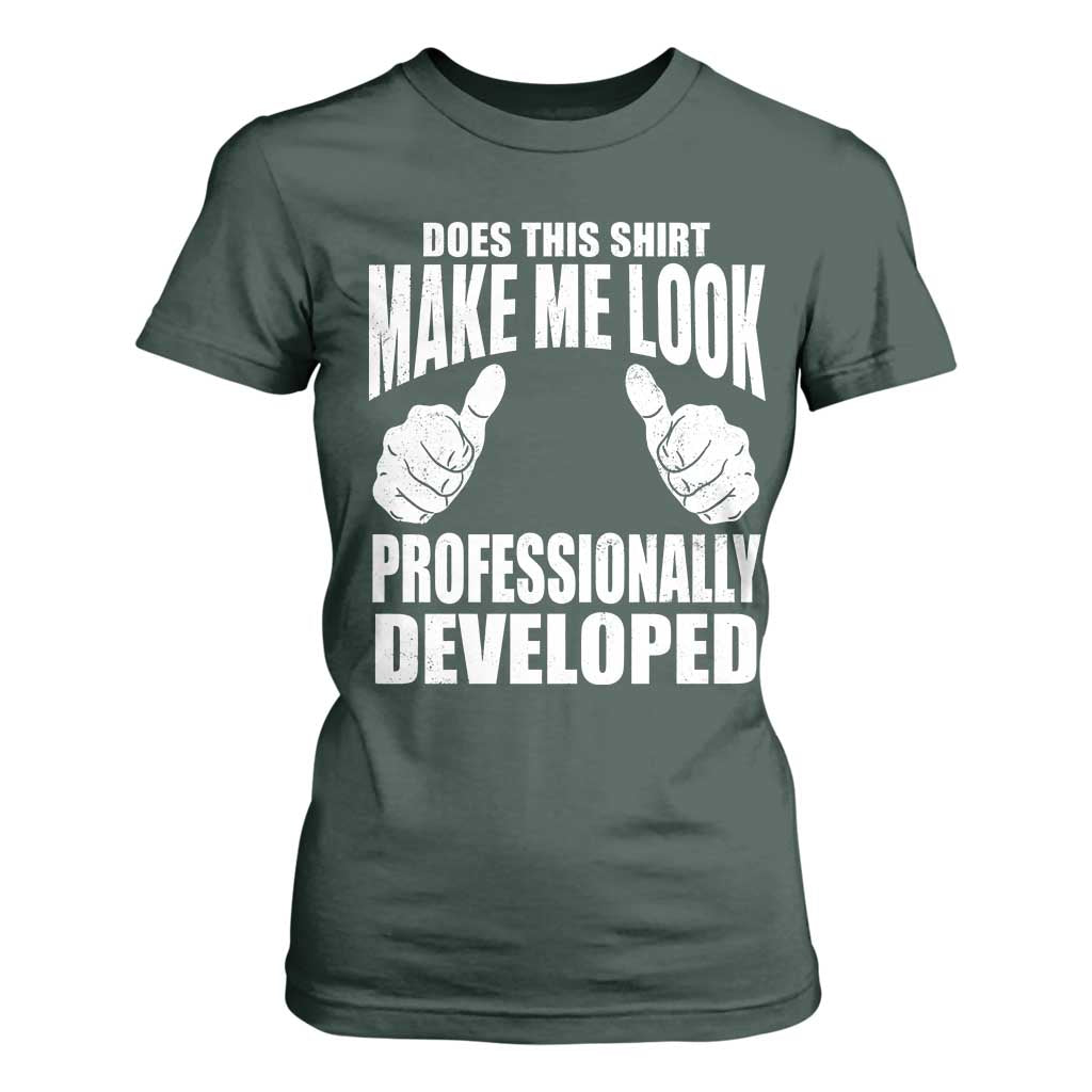 Funny Does This Shirt Make Me Look Professionally Developed T Shirt For Women