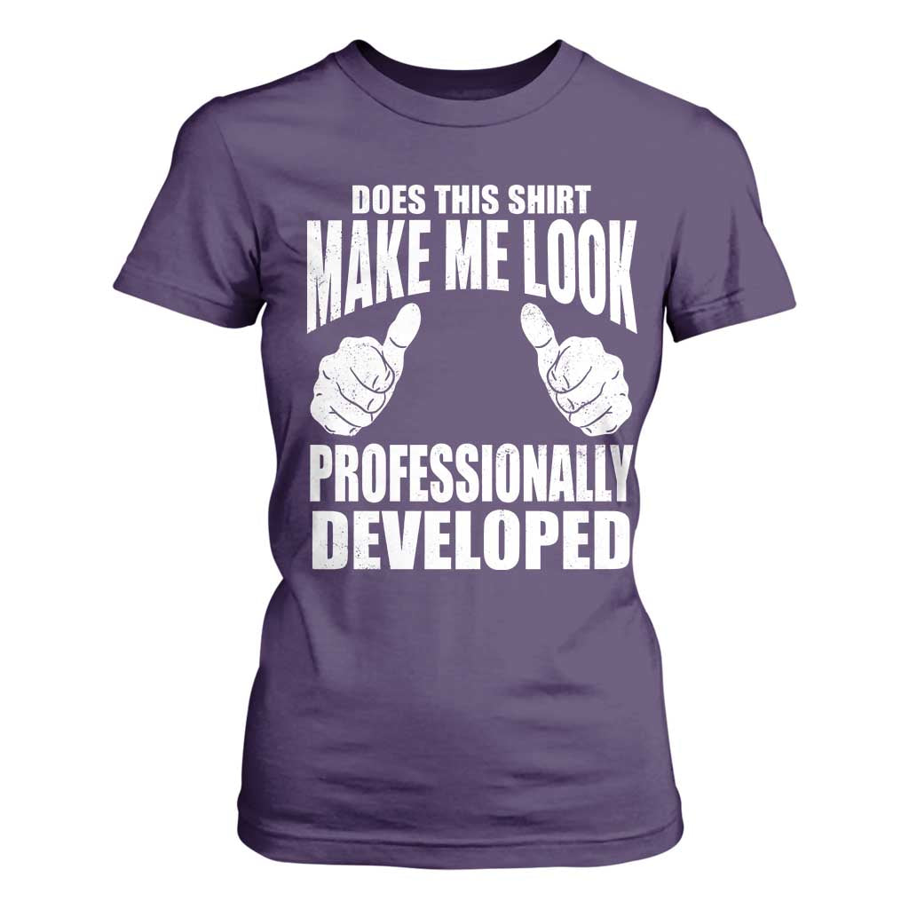 Funny Does This Shirt Make Me Look Professionally Developed T Shirt For Women