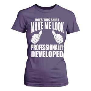 Funny Does This Shirt Make Me Look Professionally Developed T Shirt For Women