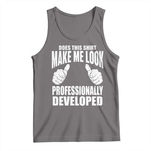 Funny Does This Shirt Make Me Look Professionally Developed Tank Top