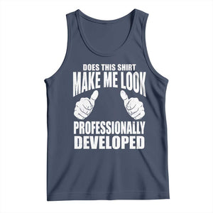 Funny Does This Shirt Make Me Look Professionally Developed Tank Top