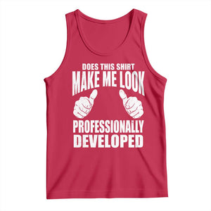 Funny Does This Shirt Make Me Look Professionally Developed Tank Top