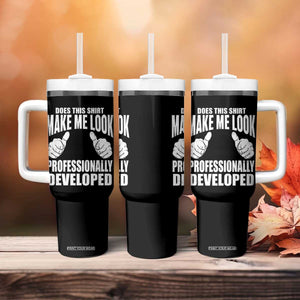 Funny Does This Shirt Make Me Look Professionally Developed Tumbler With Handle