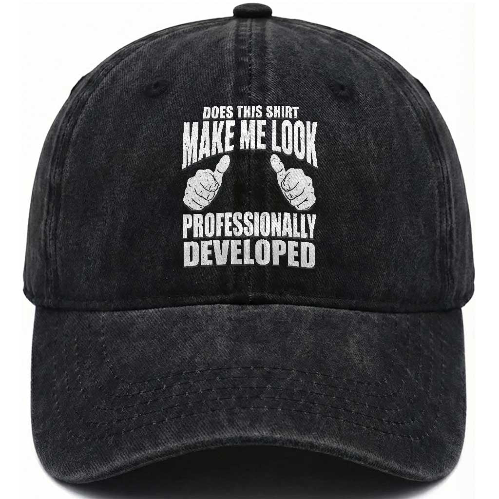 Funny Does This Shirt Make Me Look Professionally Developed Washed Cotton Baseball Cap