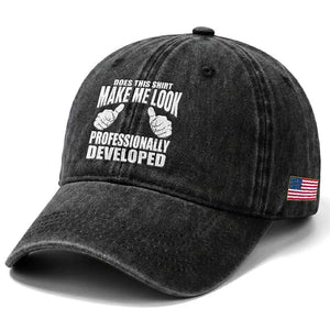 Funny Does This Shirt Make Me Look Professionally Developed Washed Cotton Baseball Cap