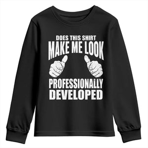 Funny Does This Shirt Make Me Look Professionally Developed Youth Sweatshirt
