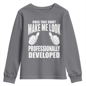 Funny Does This Shirt Make Me Look Professionally Developed Youth Sweatshirt