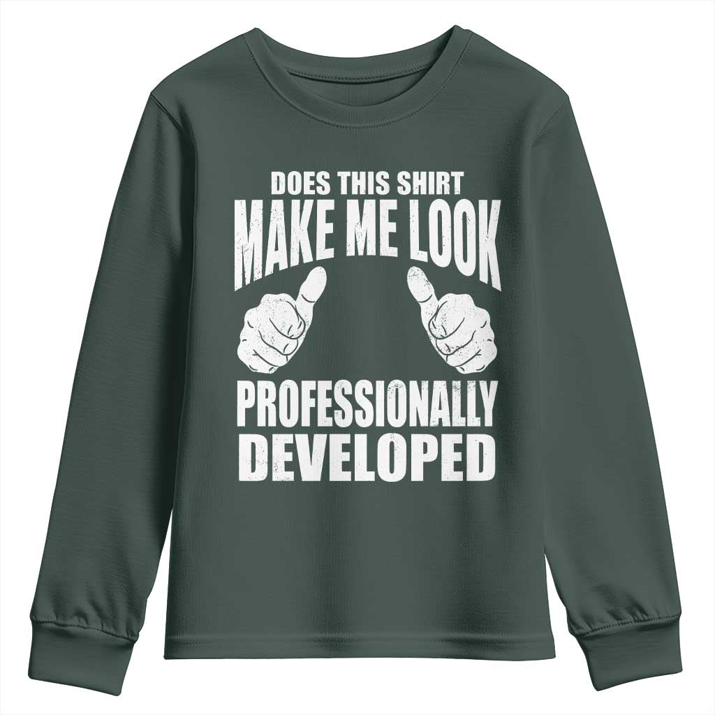 Funny Does This Shirt Make Me Look Professionally Developed Youth Sweatshirt