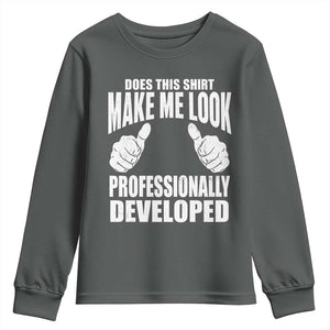 Funny Does This Shirt Make Me Look Professionally Developed Youth Sweatshirt