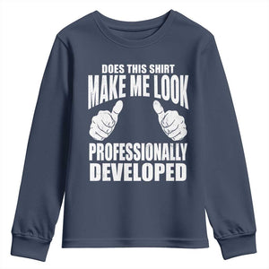 Funny Does This Shirt Make Me Look Professionally Developed Youth Sweatshirt