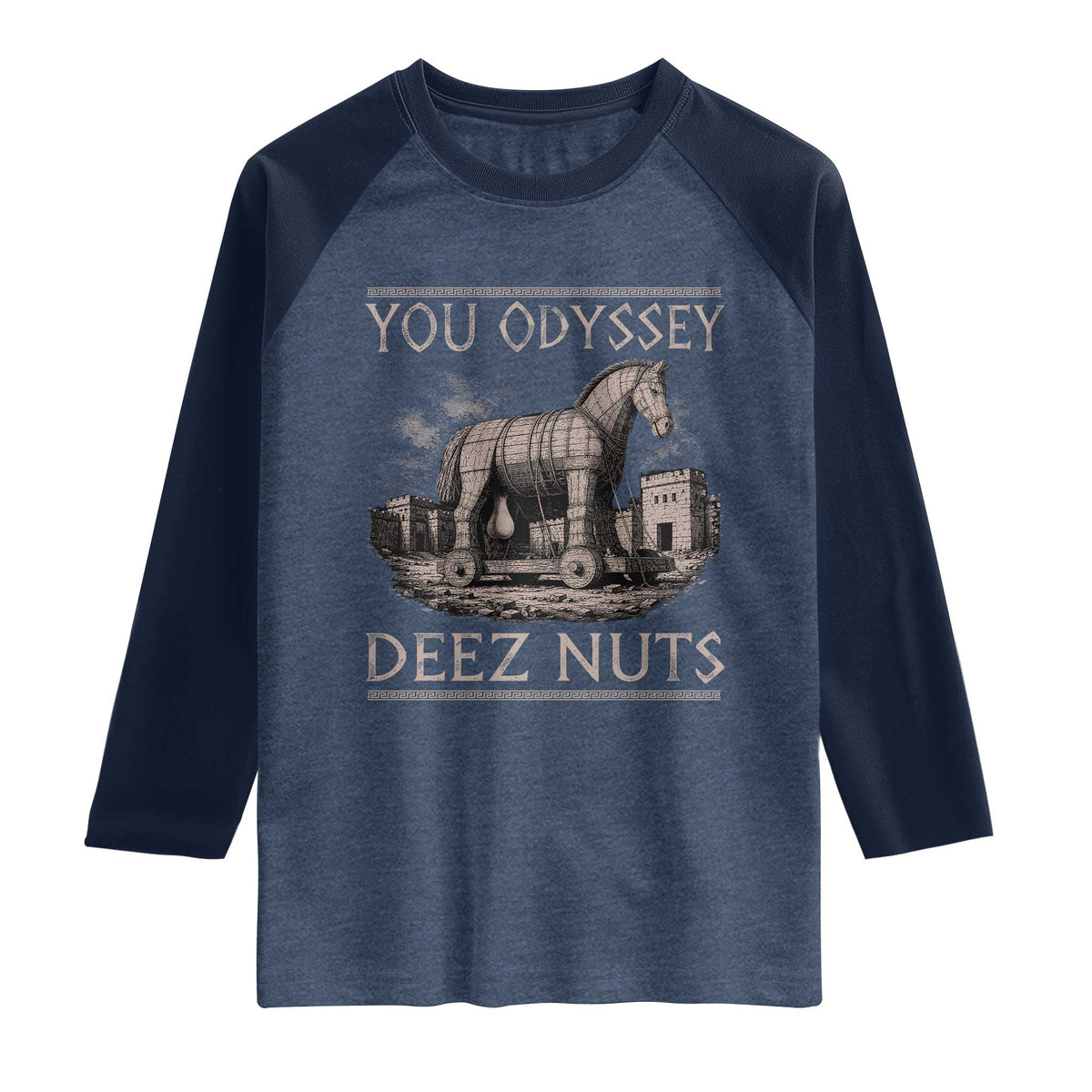 You Odyssey Deez Nuts Funny Trojan Horse Raglan Shirt Inappropriate Adult Humor Ancient Greek TS11 Heather Denim Navy Print Your Wear