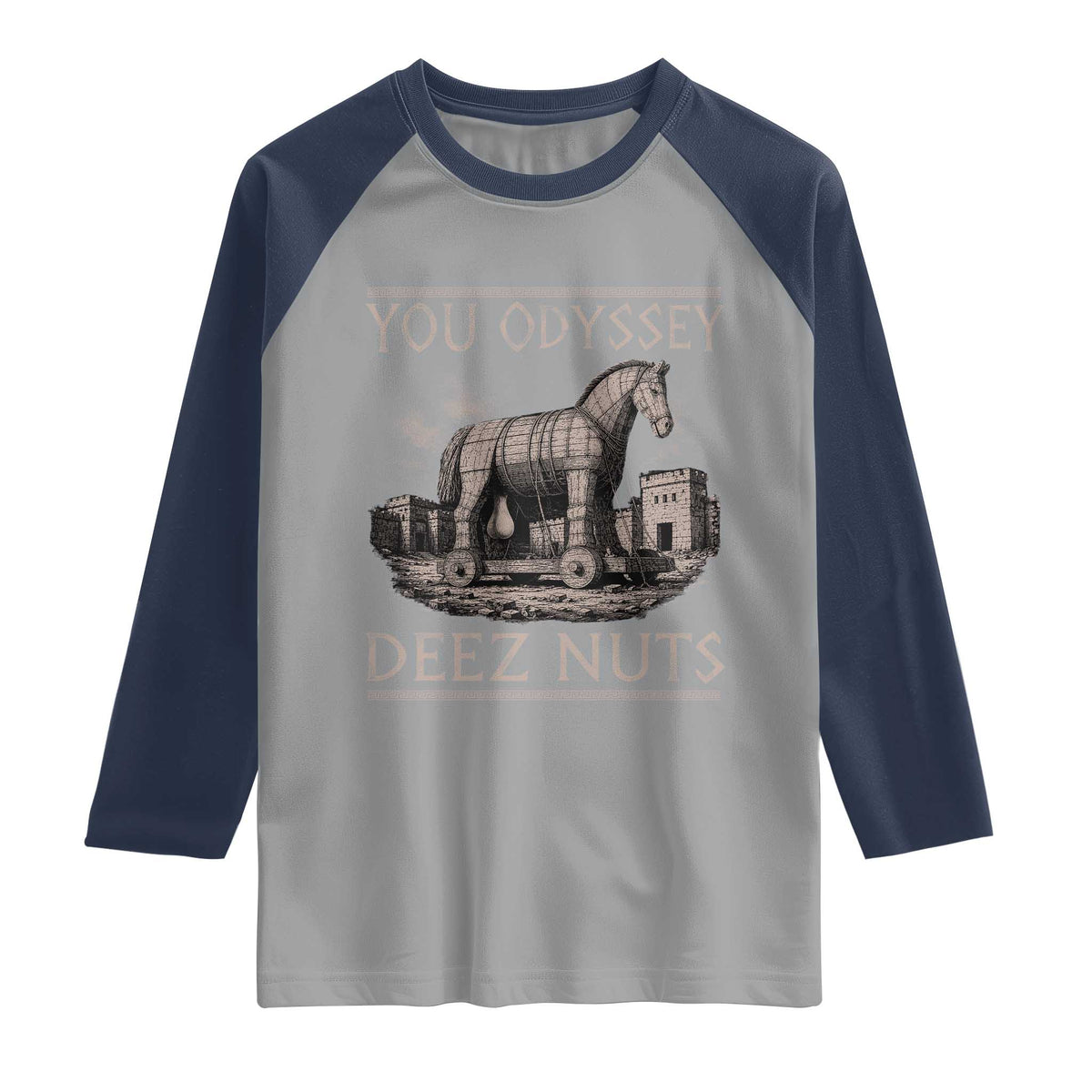 You Odyssey Deez Nuts Funny Trojan Horse Raglan Shirt Inappropriate Adult Humor Ancient Greek TS11 Sport Gray Navy Print Your Wear