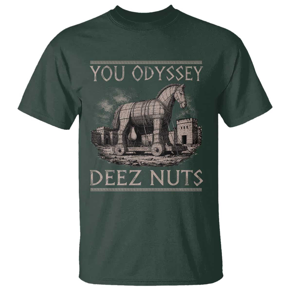 You Odyssey Deez Nuts Funny Trojan Horse T Shirt Inappropriate Adult Humor Ancient Greek TS11 Dark Forest Green Print Your Wear