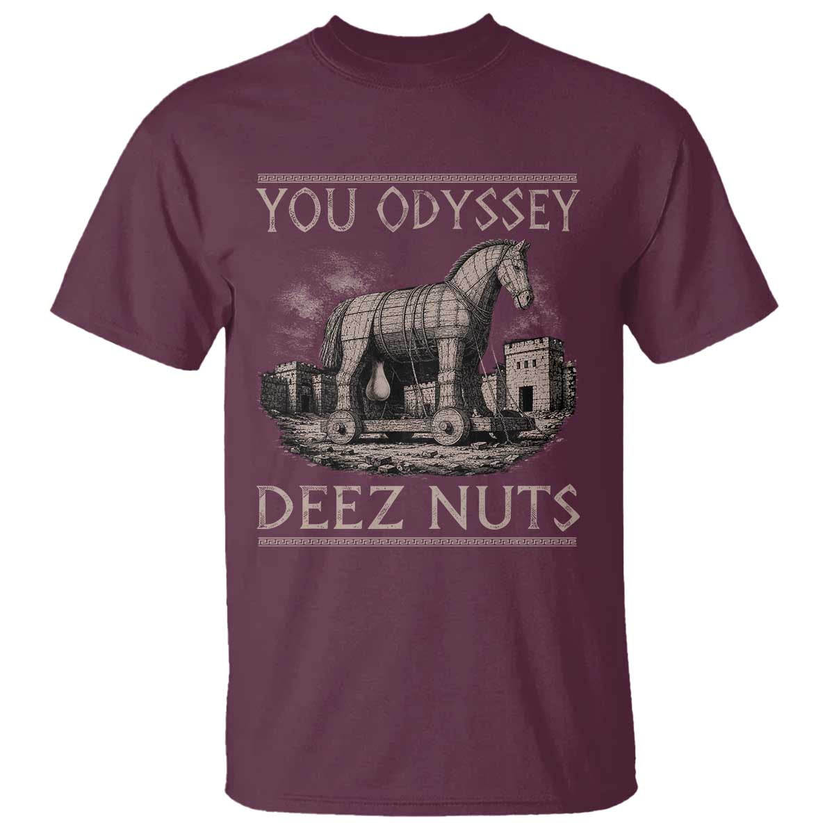 You Odyssey Deez Nuts Funny Trojan Horse T Shirt Inappropriate Adult Humor Ancient Greek TS11 Maroon Print Your Wear