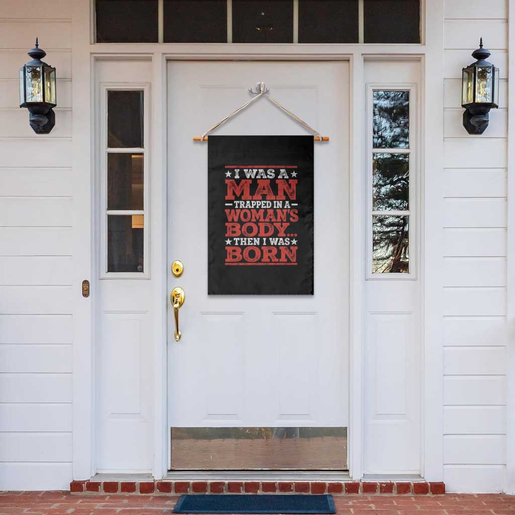 I Was A Man Trapped In A Woman's Body Then I Was Born Garden Flag Dark Humor
