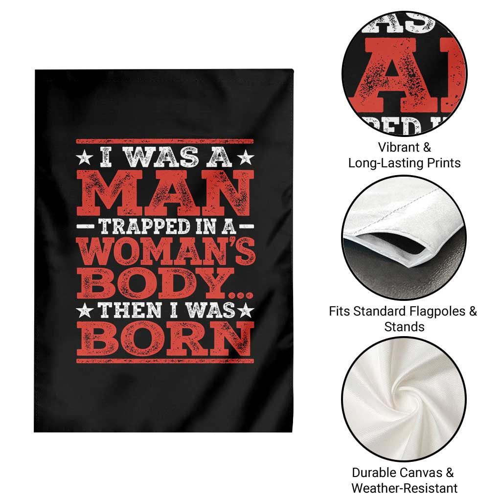 I Was A Man Trapped In A Woman's Body Then I Was Born Garden Flag Dark Humor