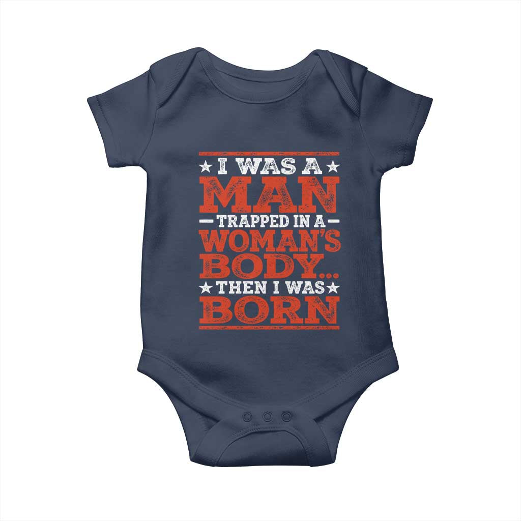 I Was A Man Trapped In A Woman's Body Then I Was Born Baby Onesie Dark Humor TS11 Navy Print Your Wear