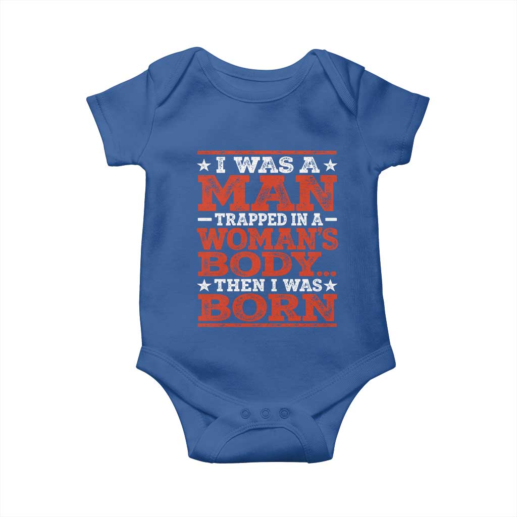 I Was A Man Trapped In A Woman's Body Then I Was Born Baby Onesie Dark Humor TS11 Royal Blue Print Your Wear
