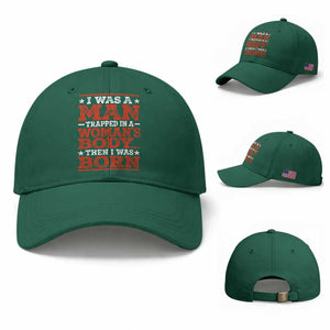 I Was A Man Trapped In A Woman's Body Then I Was Born Baseball Cap Dark Humor